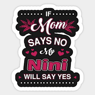 If Mom say No, My Nini will say Yes Sticker